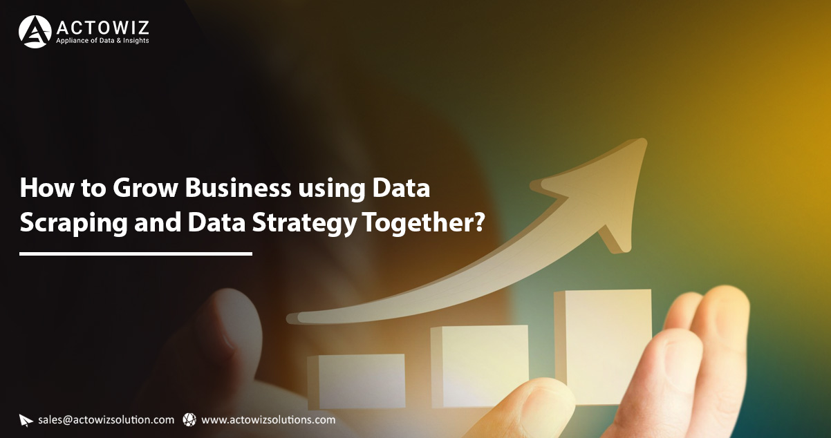 How-to-Grow-Business-using-Data-Scraping-and-Data-Strategy-Together.jpg